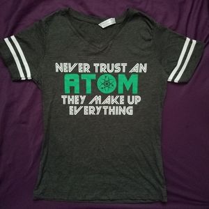 Science Nerd Never Trust an Atom Shirt
